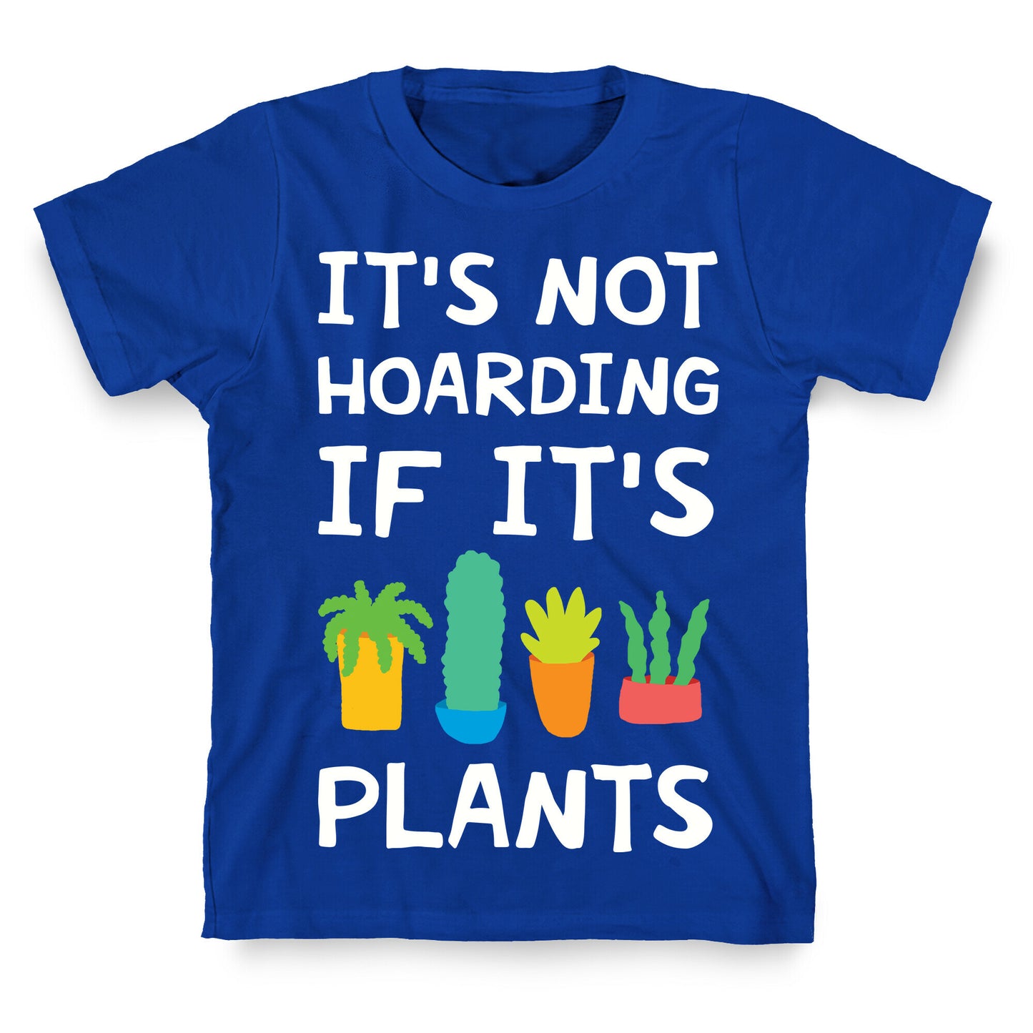 It's Not Hoarding If It's Plants T-Shirt