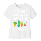 It's Not Hoarding If It's Plants Women's Cotton Tee