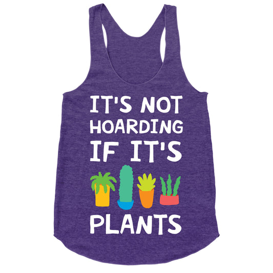 It's Not Hoarding If It's Plants Racerback Tank