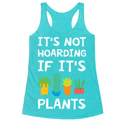 It's Not Hoarding If It's Plants Racerback Tank