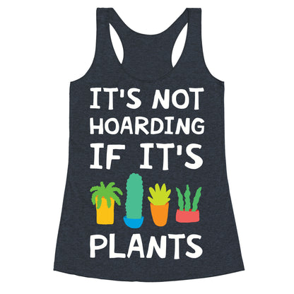 It's Not Hoarding If It's Plants Racerback Tank