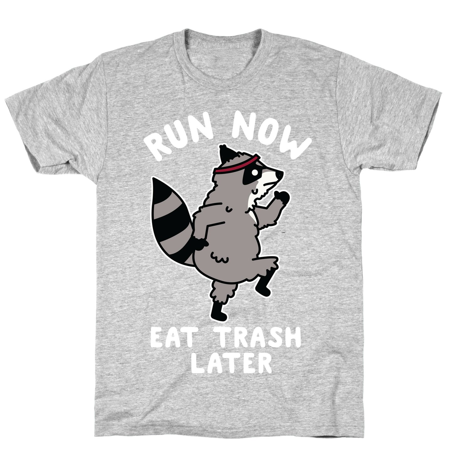 Run Now Eat Trash Later Raccoon T-Shirt
