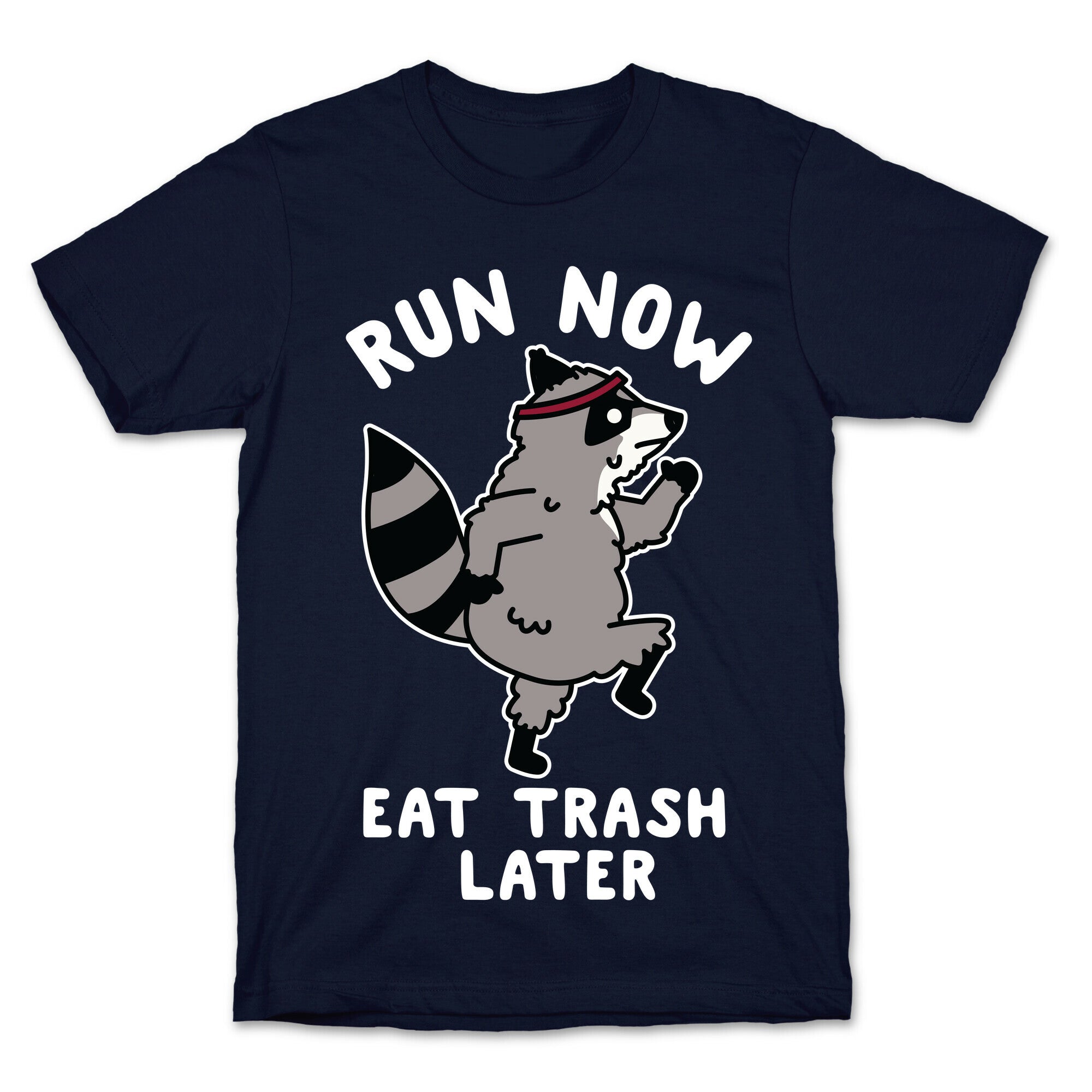 Run Now Eat Trash Later Raccoon T-Shirt