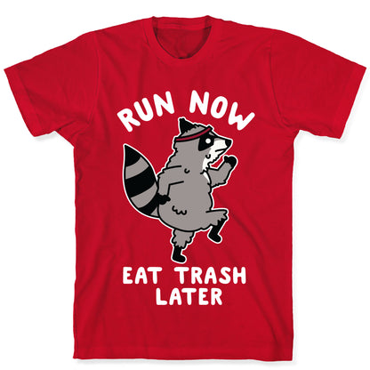 Run Now Eat Trash Later Raccoon T-Shirt