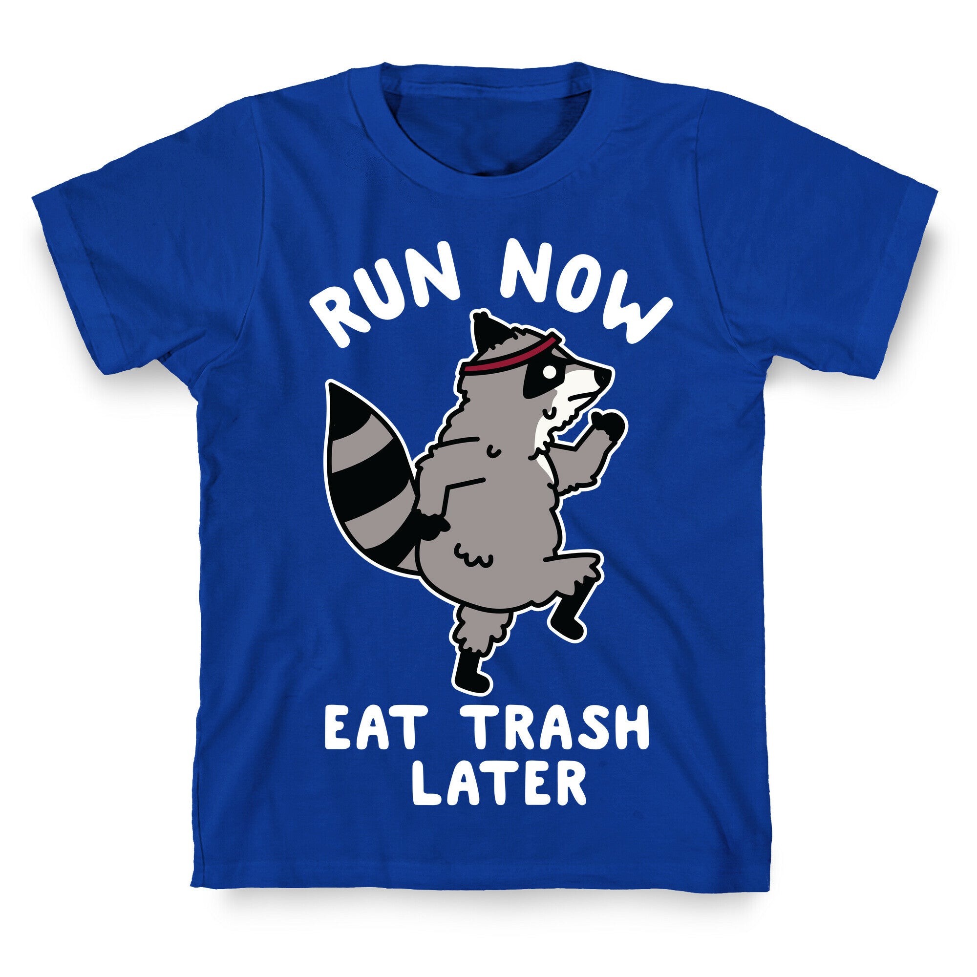 Run Now Eat Trash Later Raccoon T-Shirt