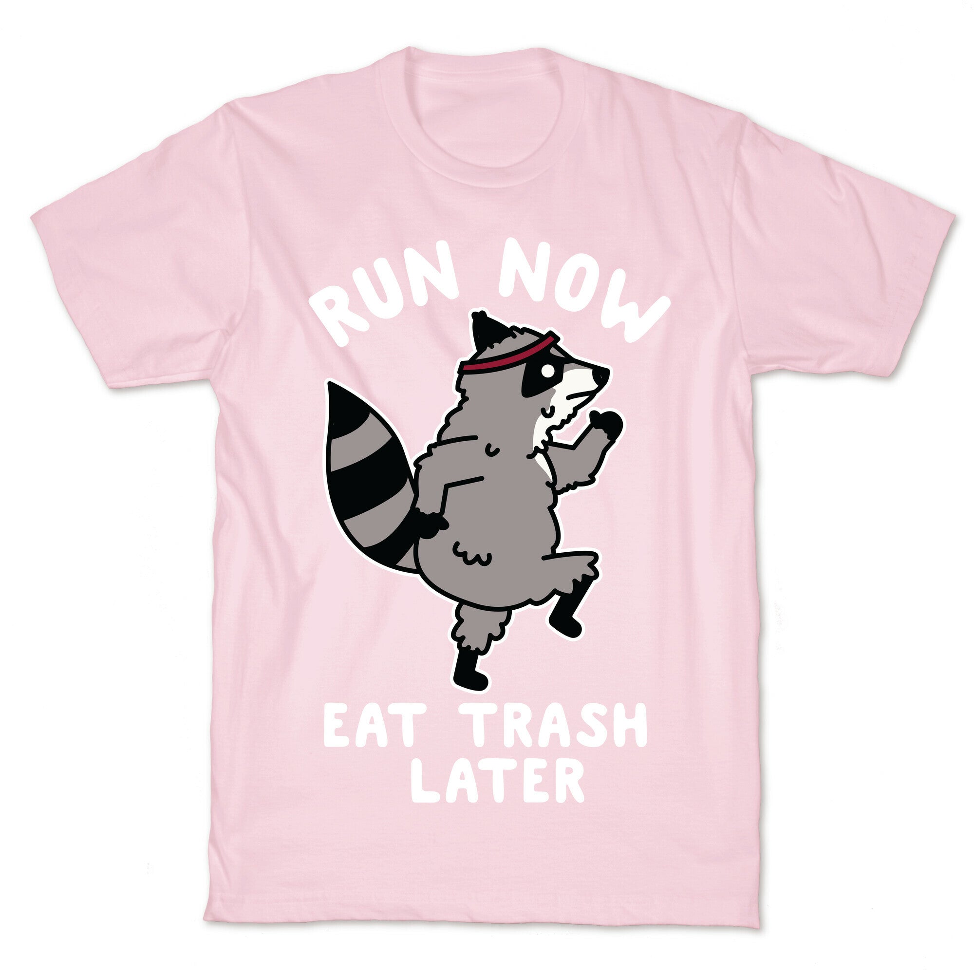 Run Now Eat Trash Later Raccoon T-Shirt
