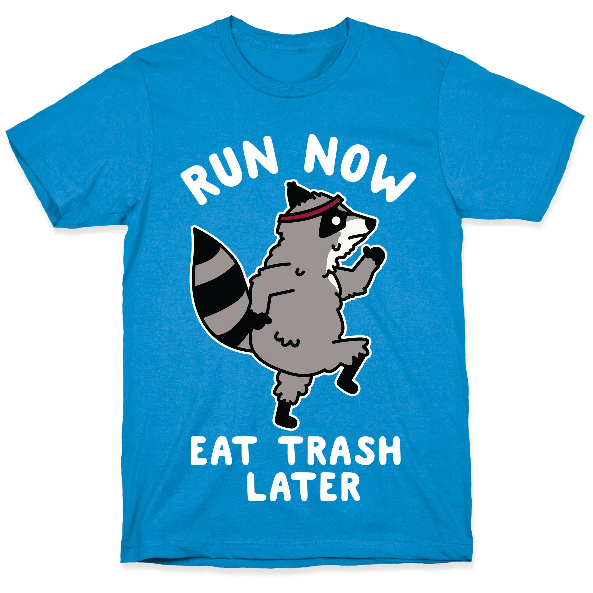 Run Now Eat Trash Later Raccoon T-Shirt