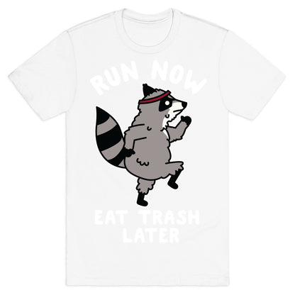 Run Now Eat Trash Later Raccoon T-Shirt