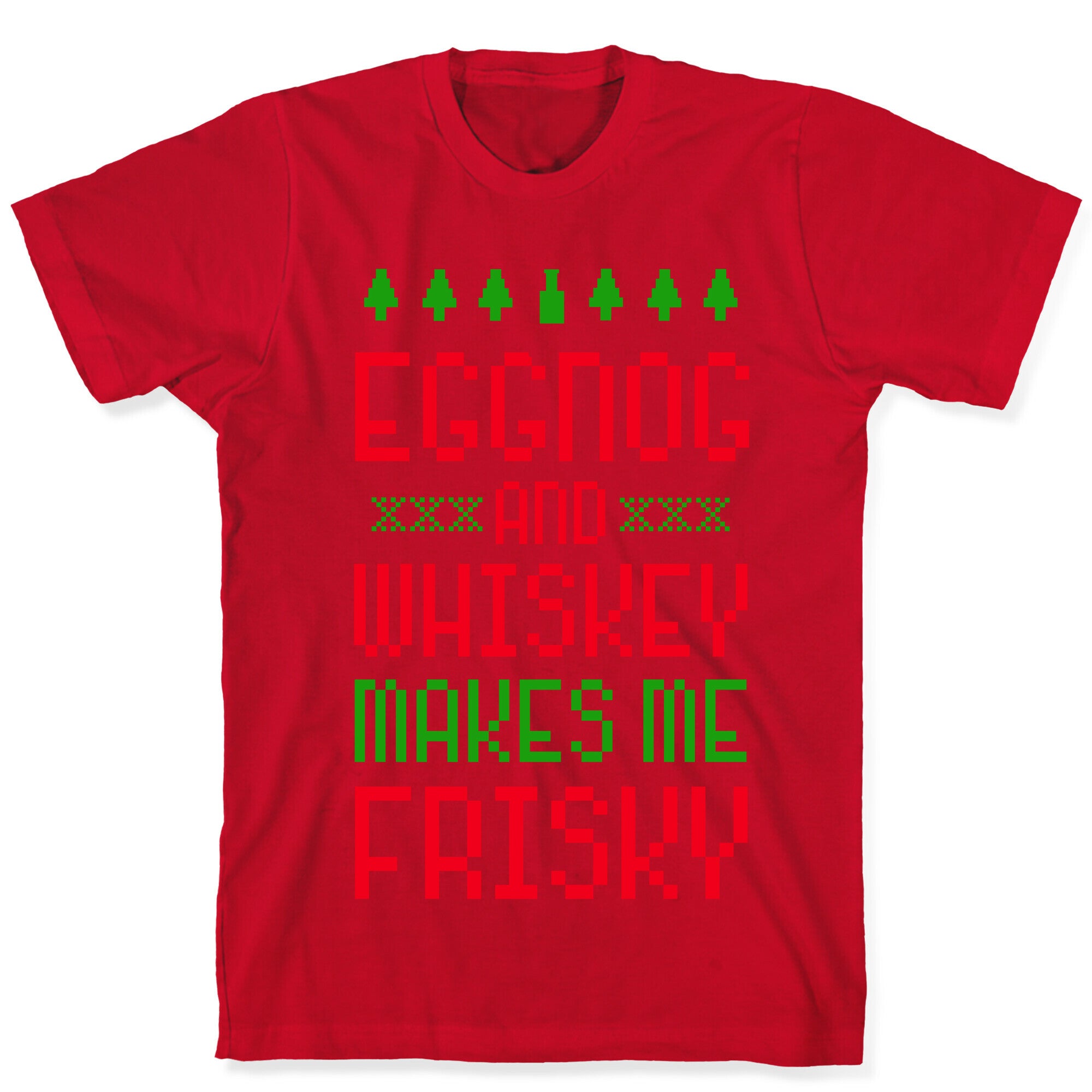 Eggnog and Whiskey Makes me Frisky T-Shirt
