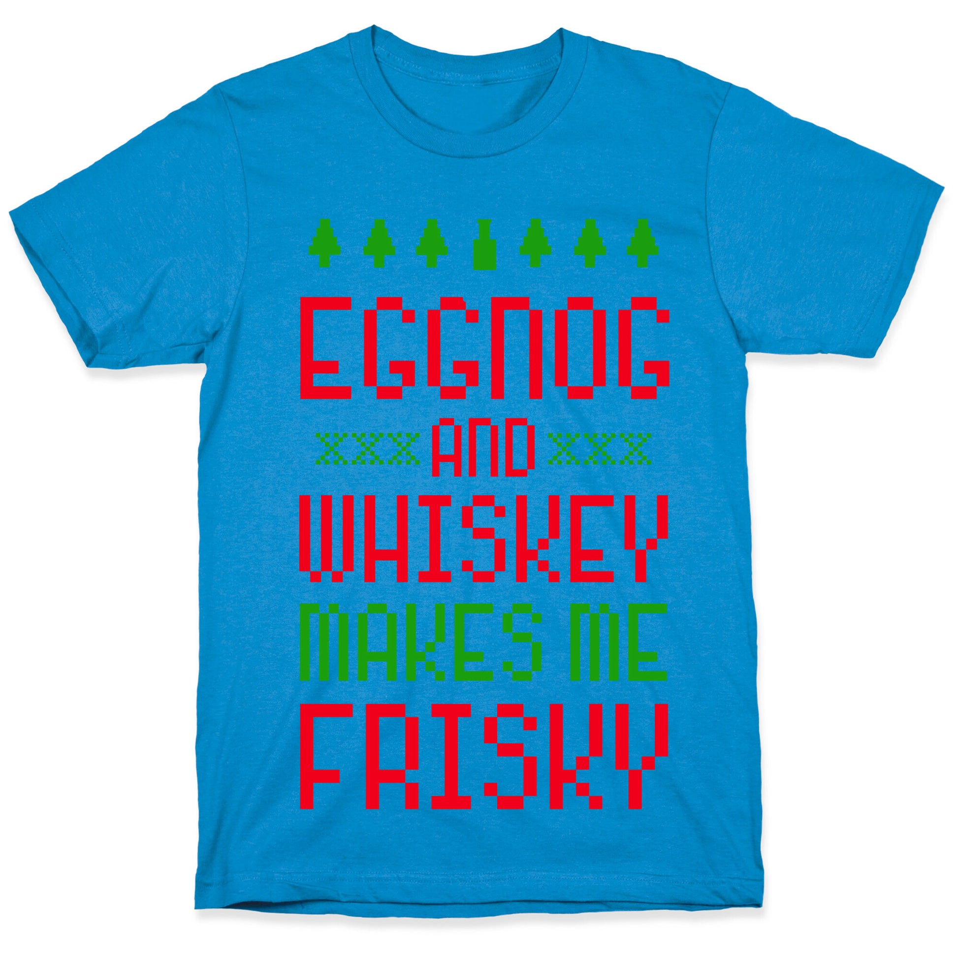 Eggnog and Whiskey Makes me Frisky T-Shirt