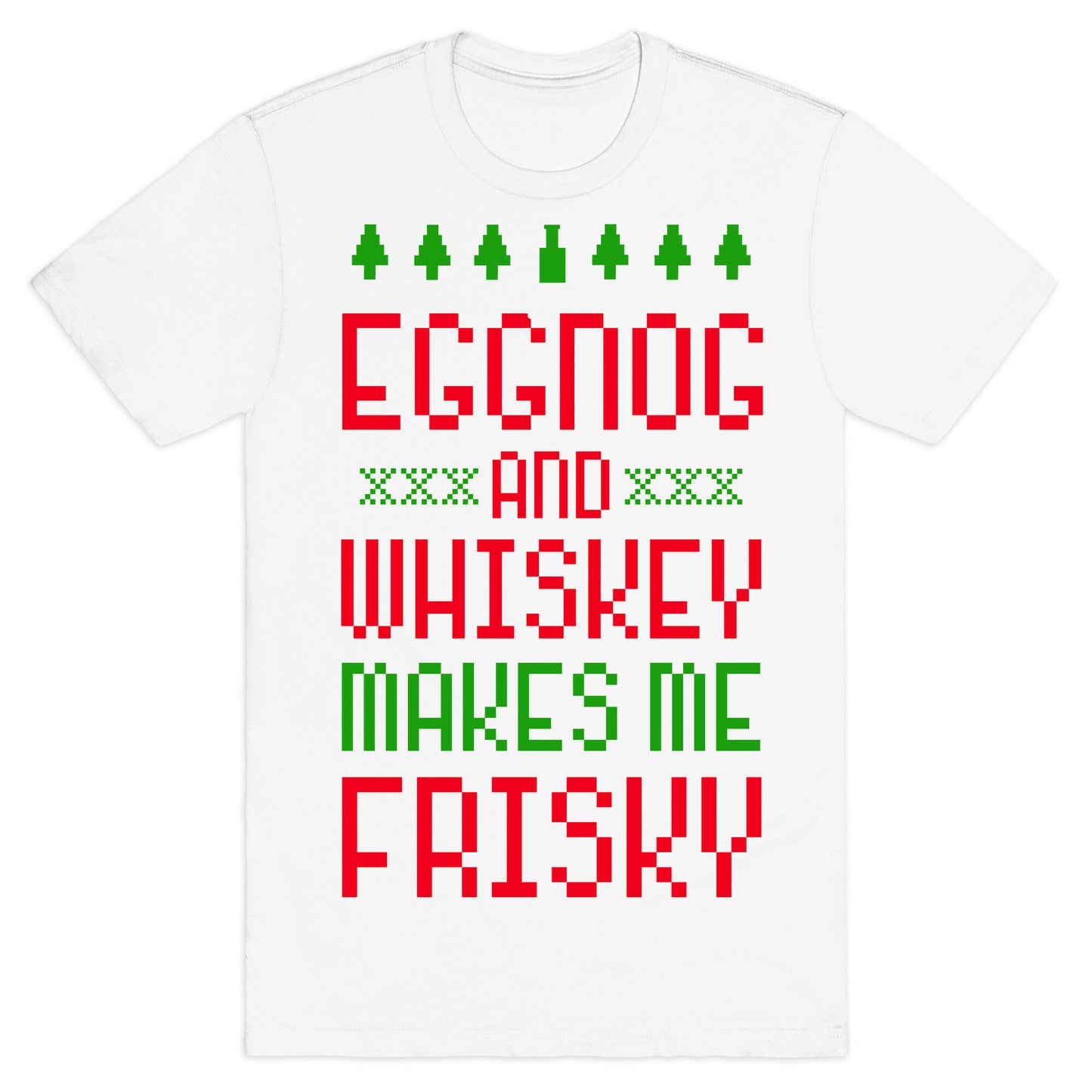 Eggnog and Whiskey Makes me Frisky T-Shirt