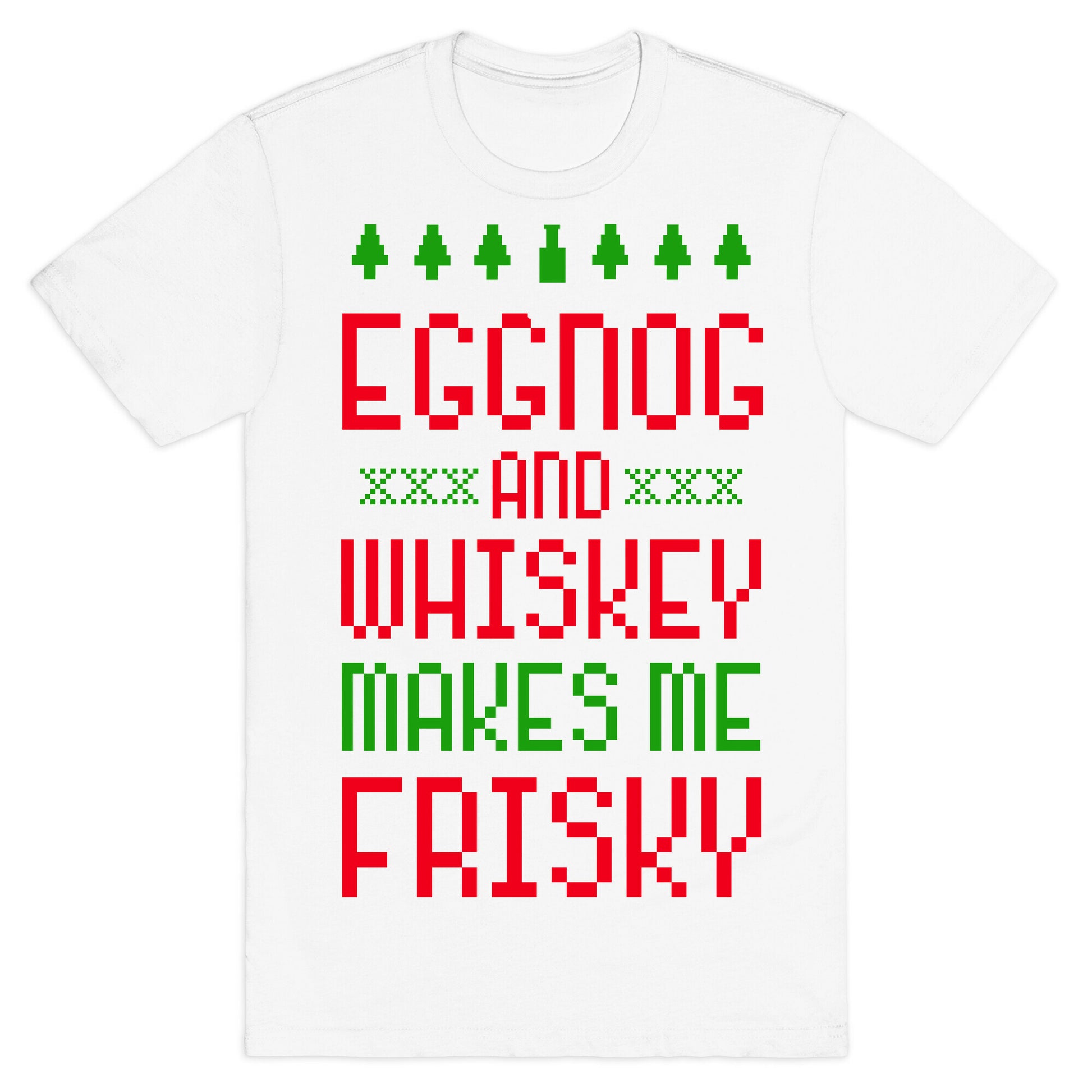 Eggnog and Whiskey Makes me Frisky T-Shirt