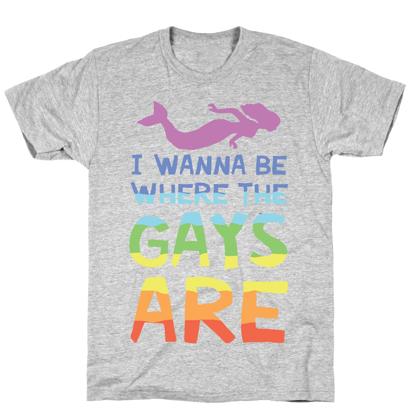 I Wanna Be Where The Gays Are T-Shirt