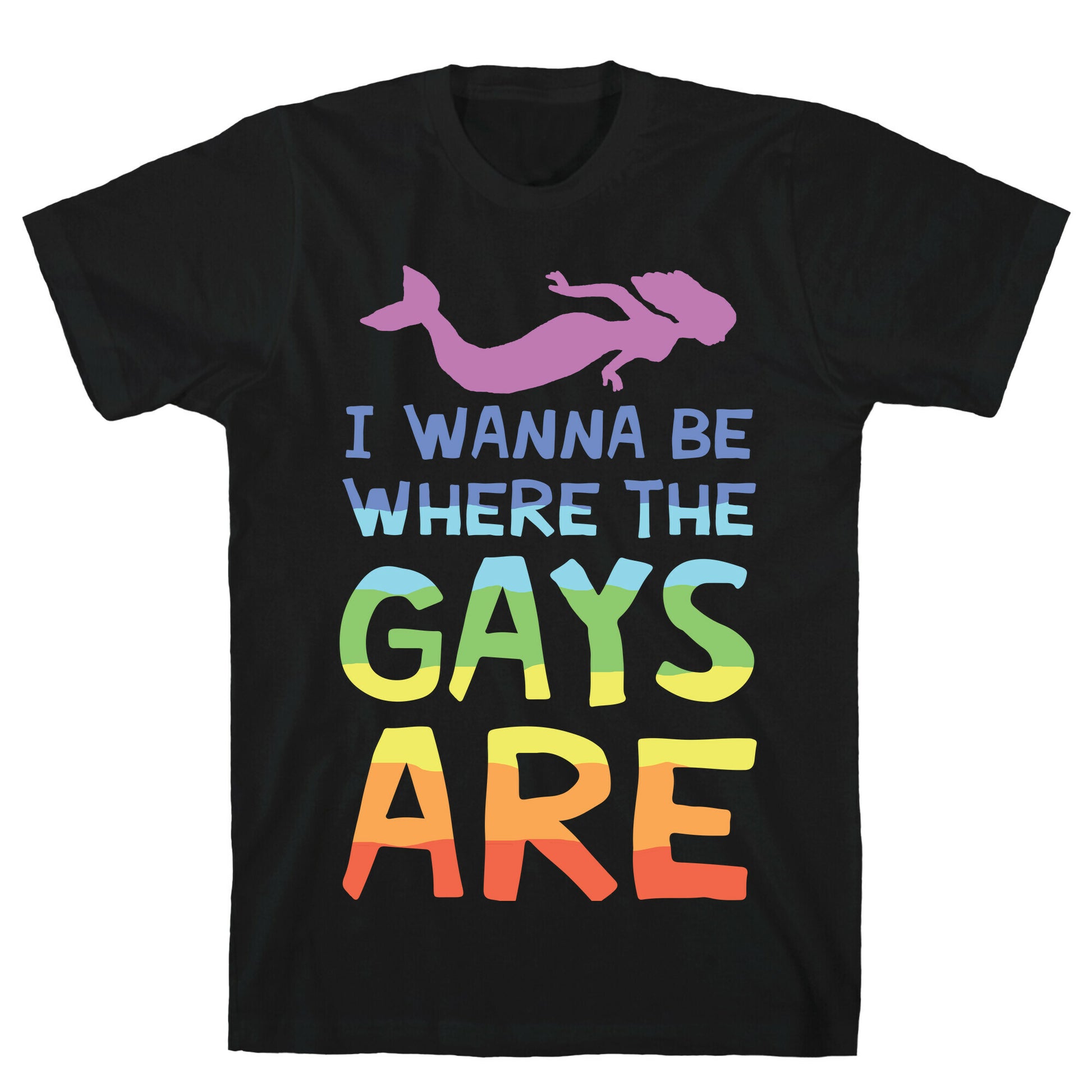 I Wanna Be Where The Gays Are T-Shirt
