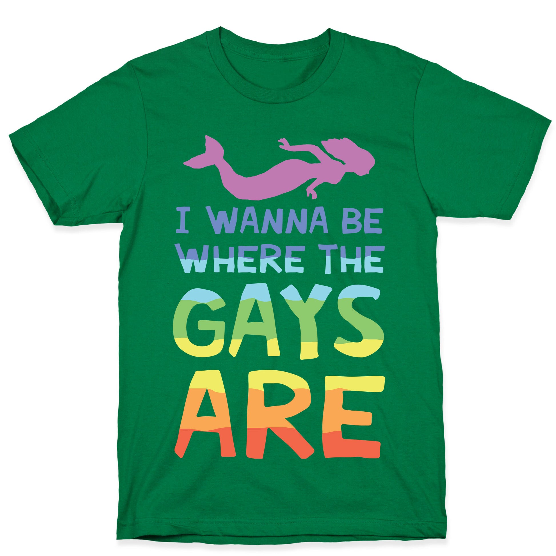 I Wanna Be Where The Gays Are T-Shirt