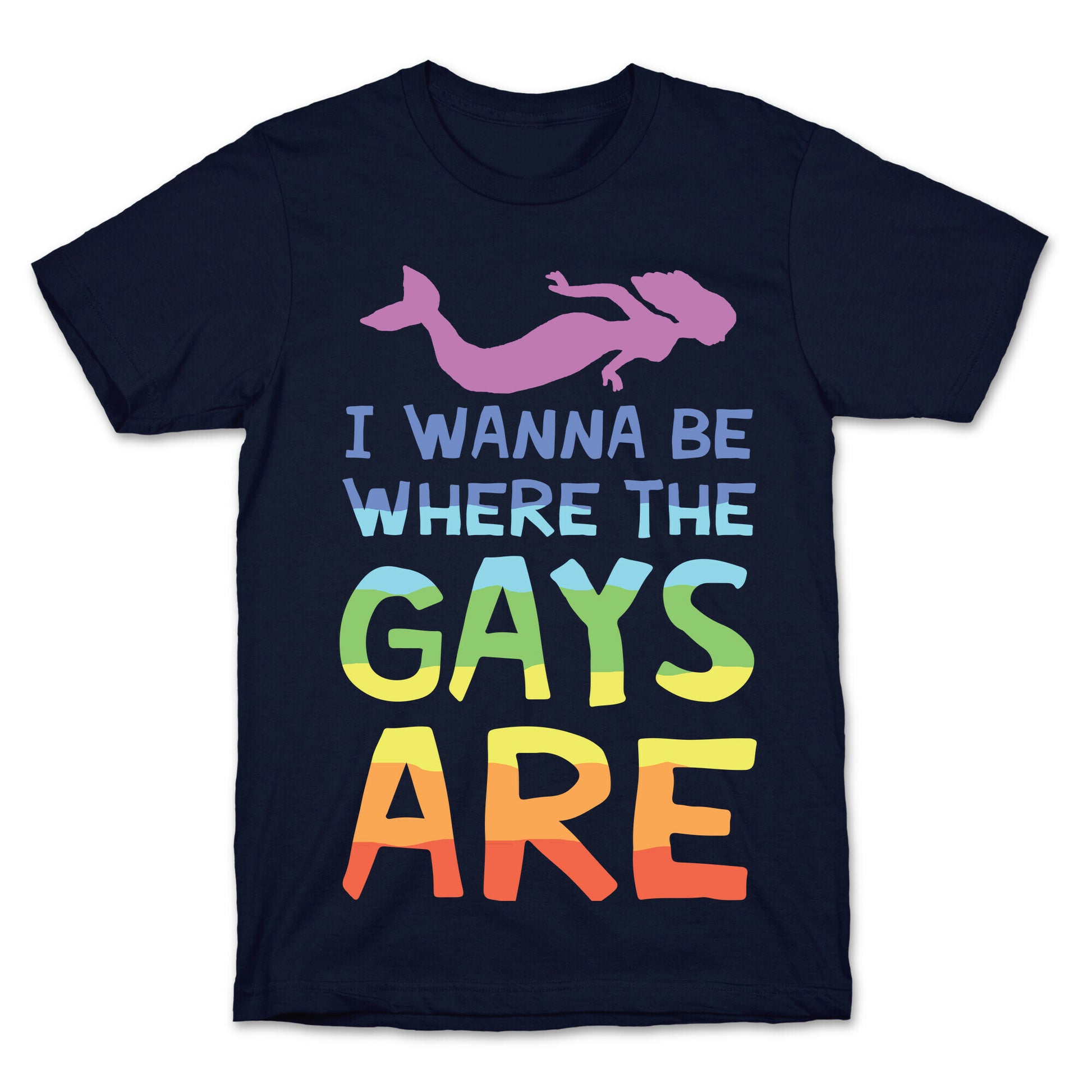 I Wanna Be Where The Gays Are T-Shirt