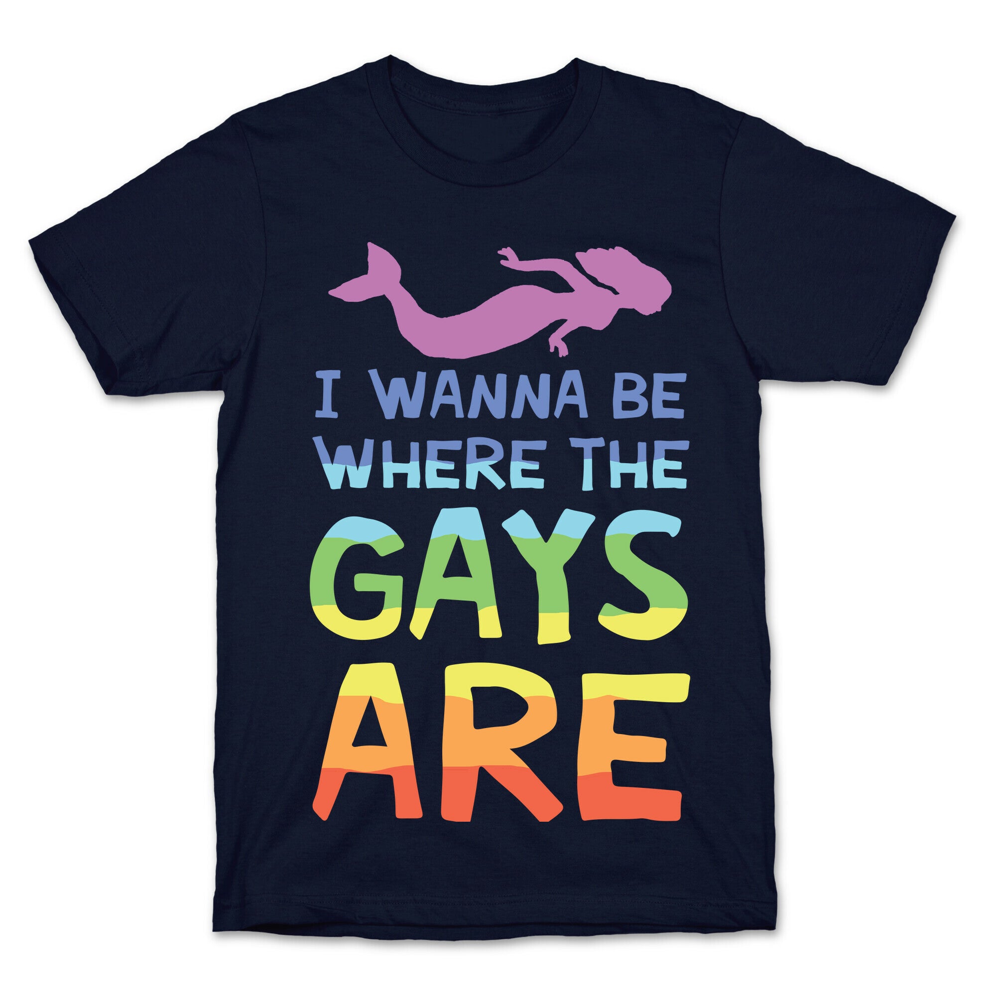 I Wanna Be Where The Gays Are T-Shirt