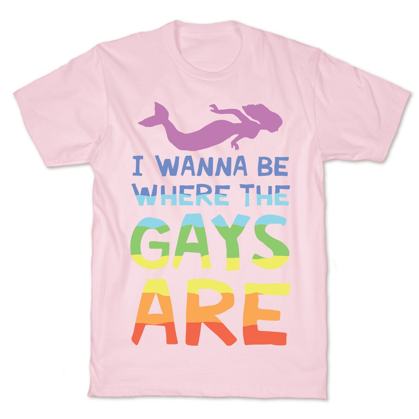 I Wanna Be Where The Gays Are T-Shirt