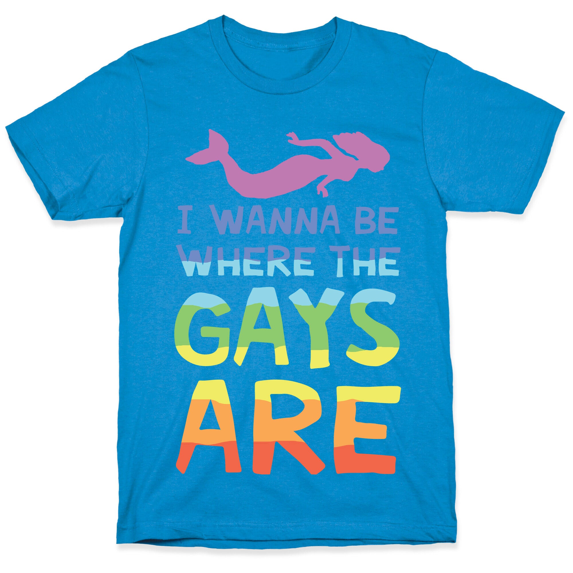 I Wanna Be Where The Gays Are T-Shirt