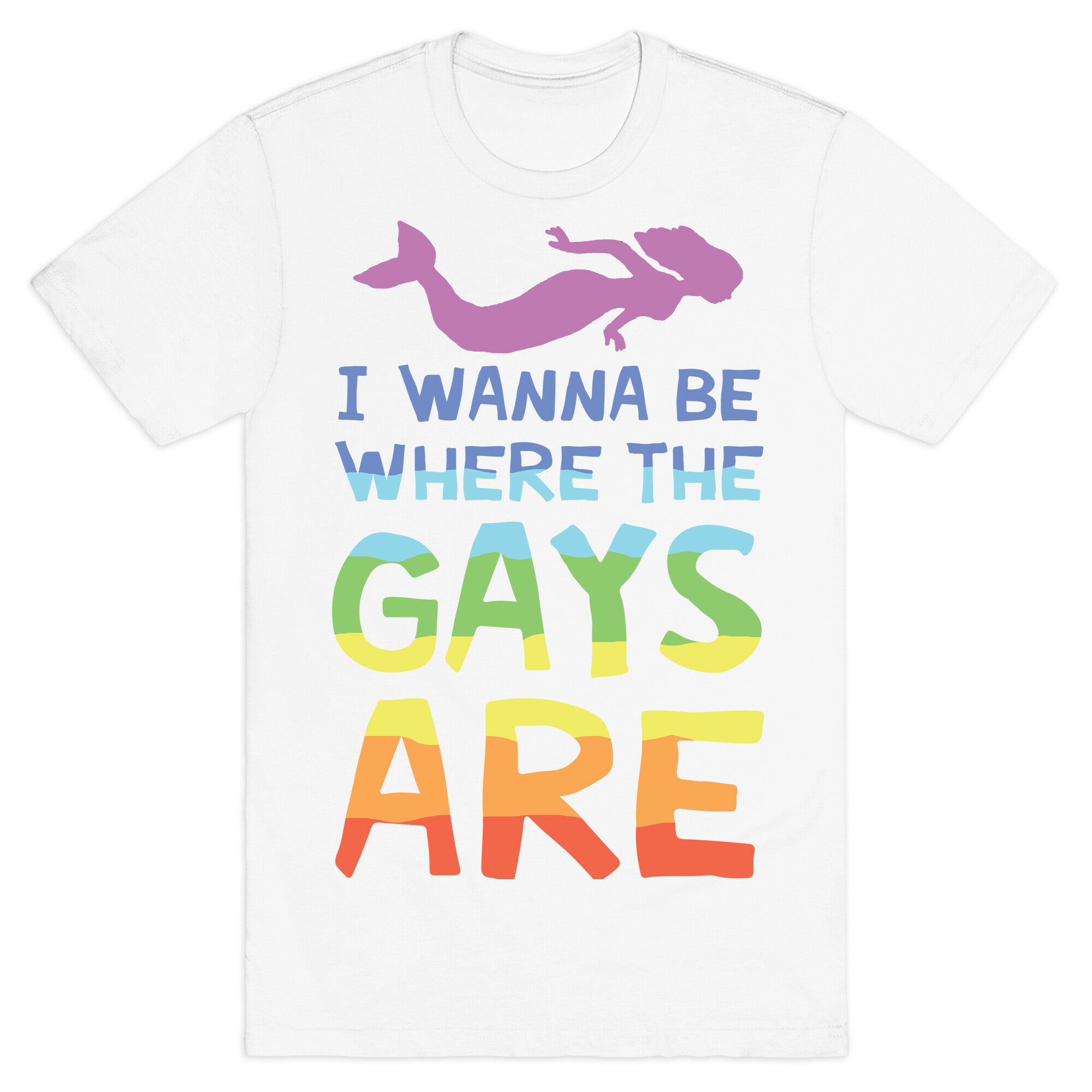 I Wanna Be Where The Gays Are T-Shirt