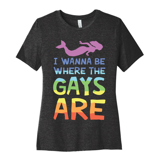 I Wanna Be Where The Gays Are Women's Cotton Tee