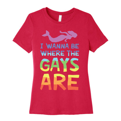 I Wanna Be Where The Gays Are Women's Cotton Tee