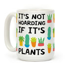 It's Not Hoarding If It's Plants Coffee Mug