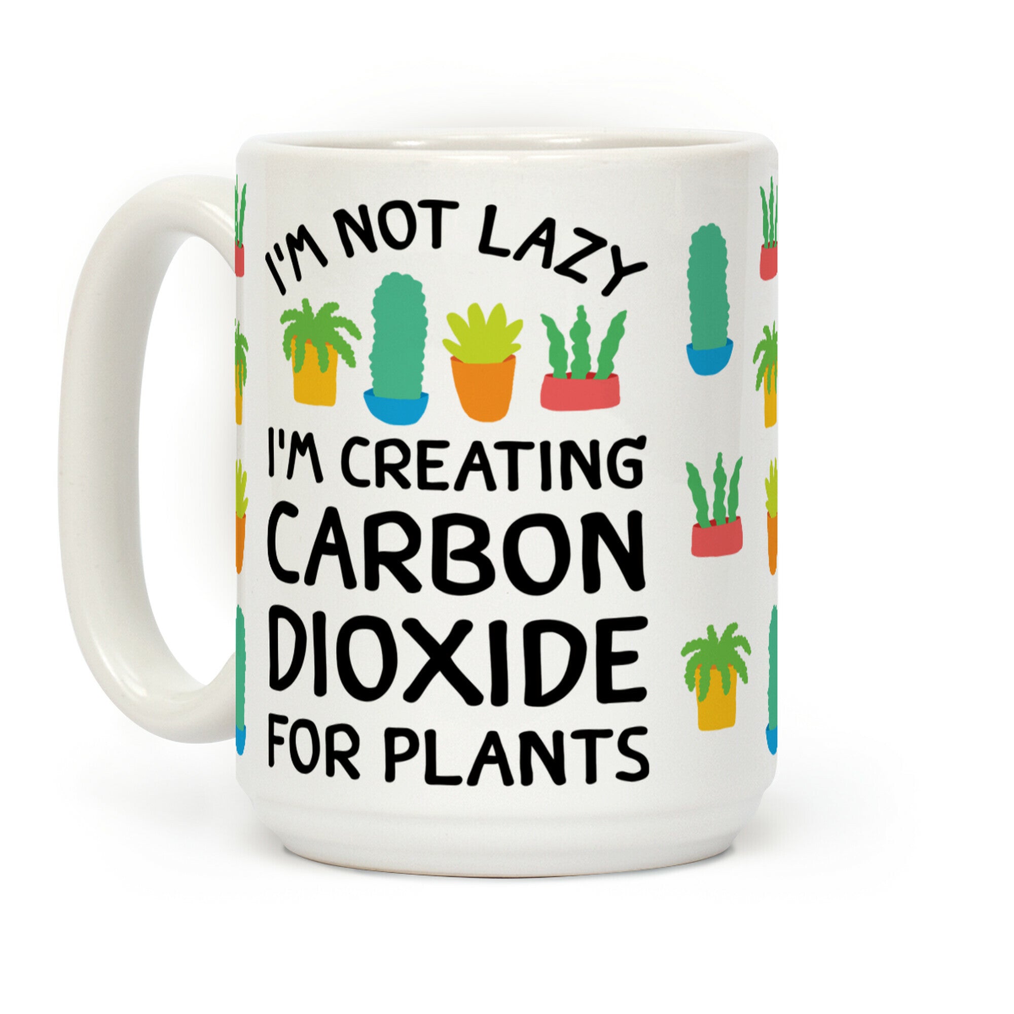 I'm Not Lazy I'm Creating Carbon Dioxide For Plants Coffee Mug
