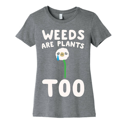 Weeds Are Plants Too White Print Women's Cotton Tee