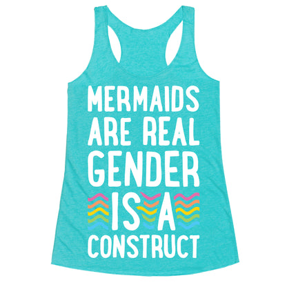 Mermaids Are Real Gender Is A Construct Racerback Tank