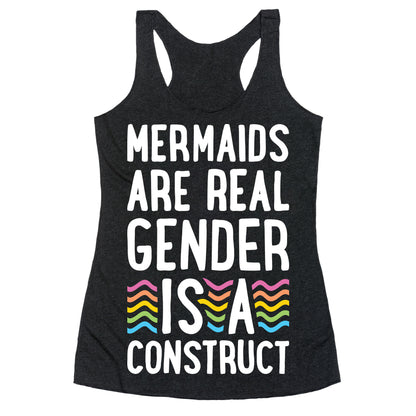 Mermaids Are Real Gender Is A Construct Racerback Tank