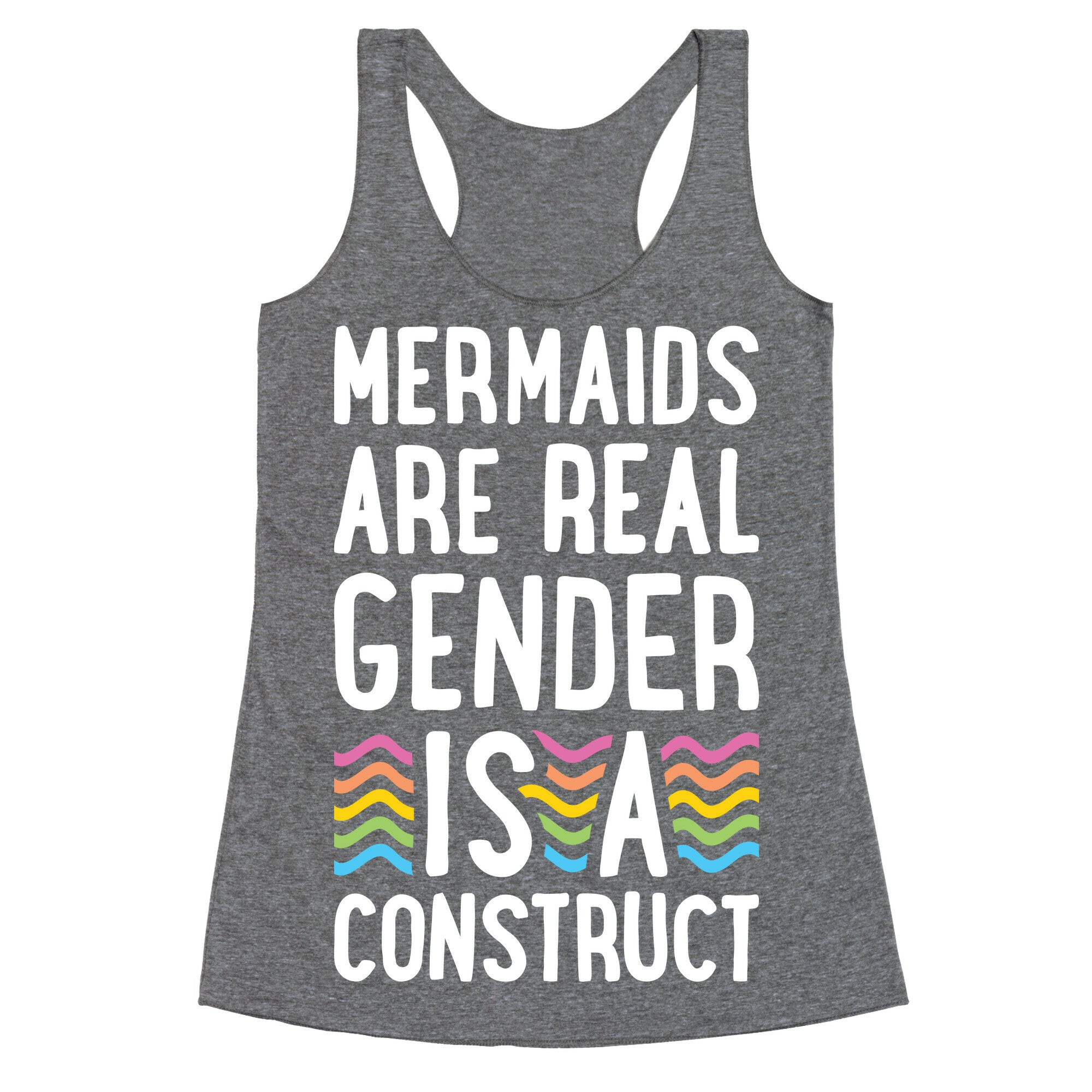 Mermaids Are Real Gender Is A Construct Racerback Tank