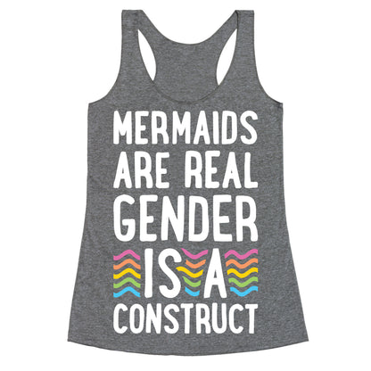 Mermaids Are Real Gender Is A Construct Racerback Tank