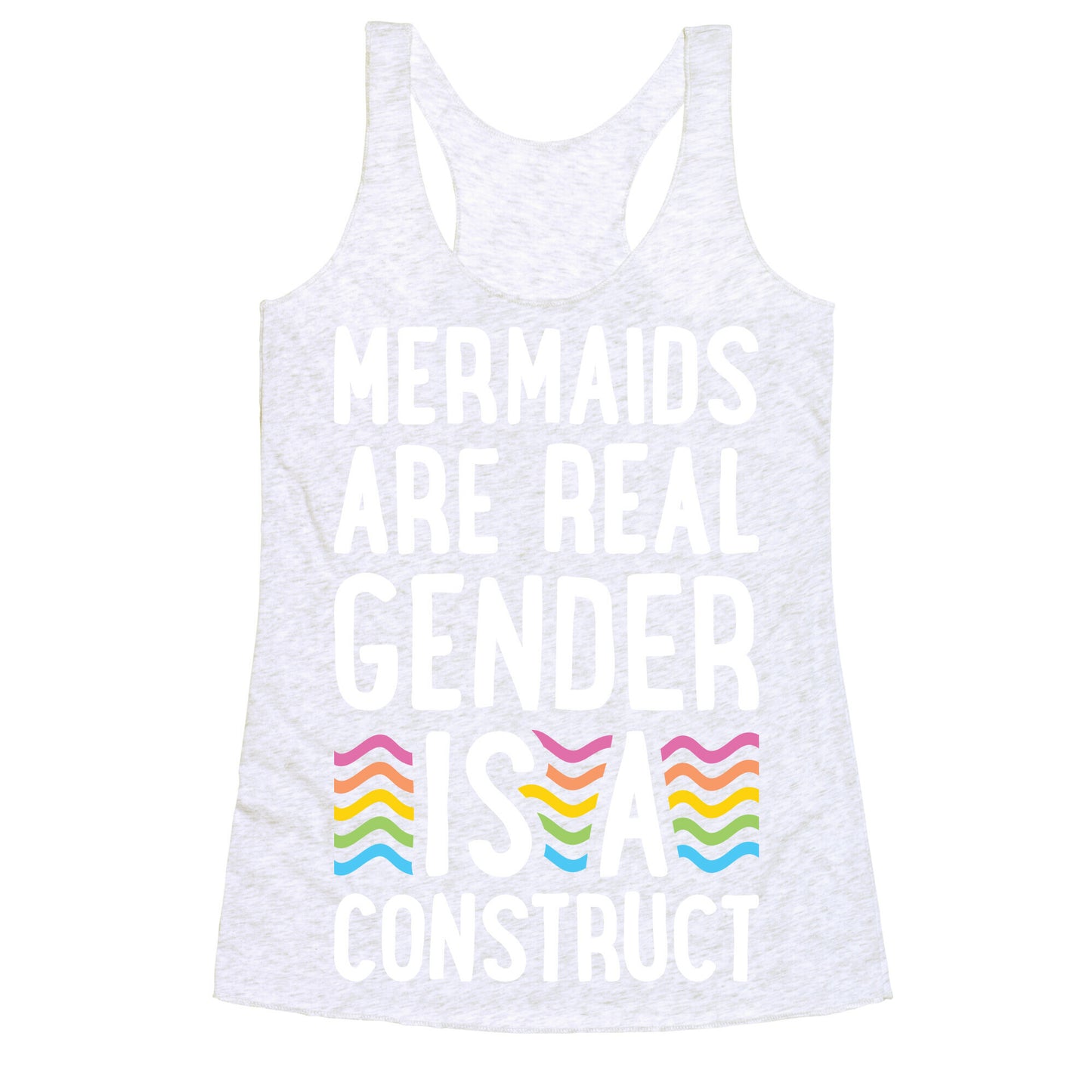 Mermaids Are Real Gender Is A Construct Racerback Tank