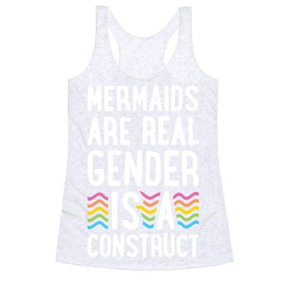 Mermaids Are Real Gender Is A Construct Racerback Tank