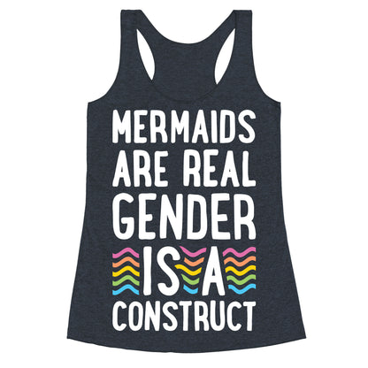 Mermaids Are Real Gender Is A Construct Racerback Tank
