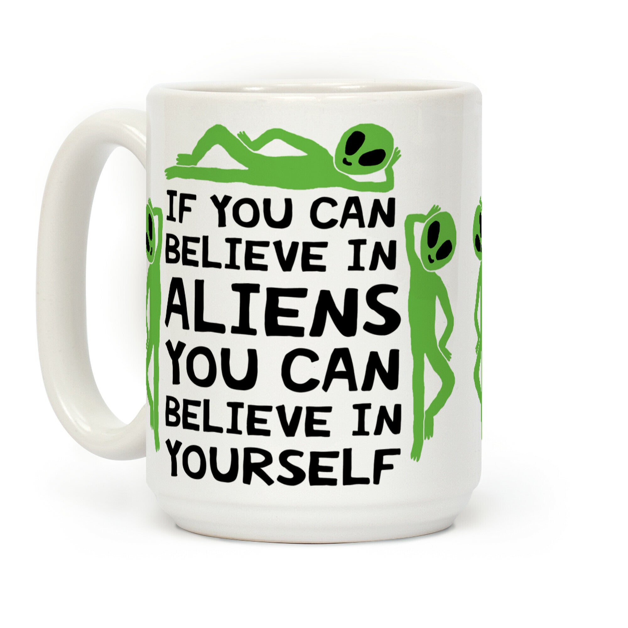 If You Can Believe In Aliens You Can Believe In Yourself Coffee Mug