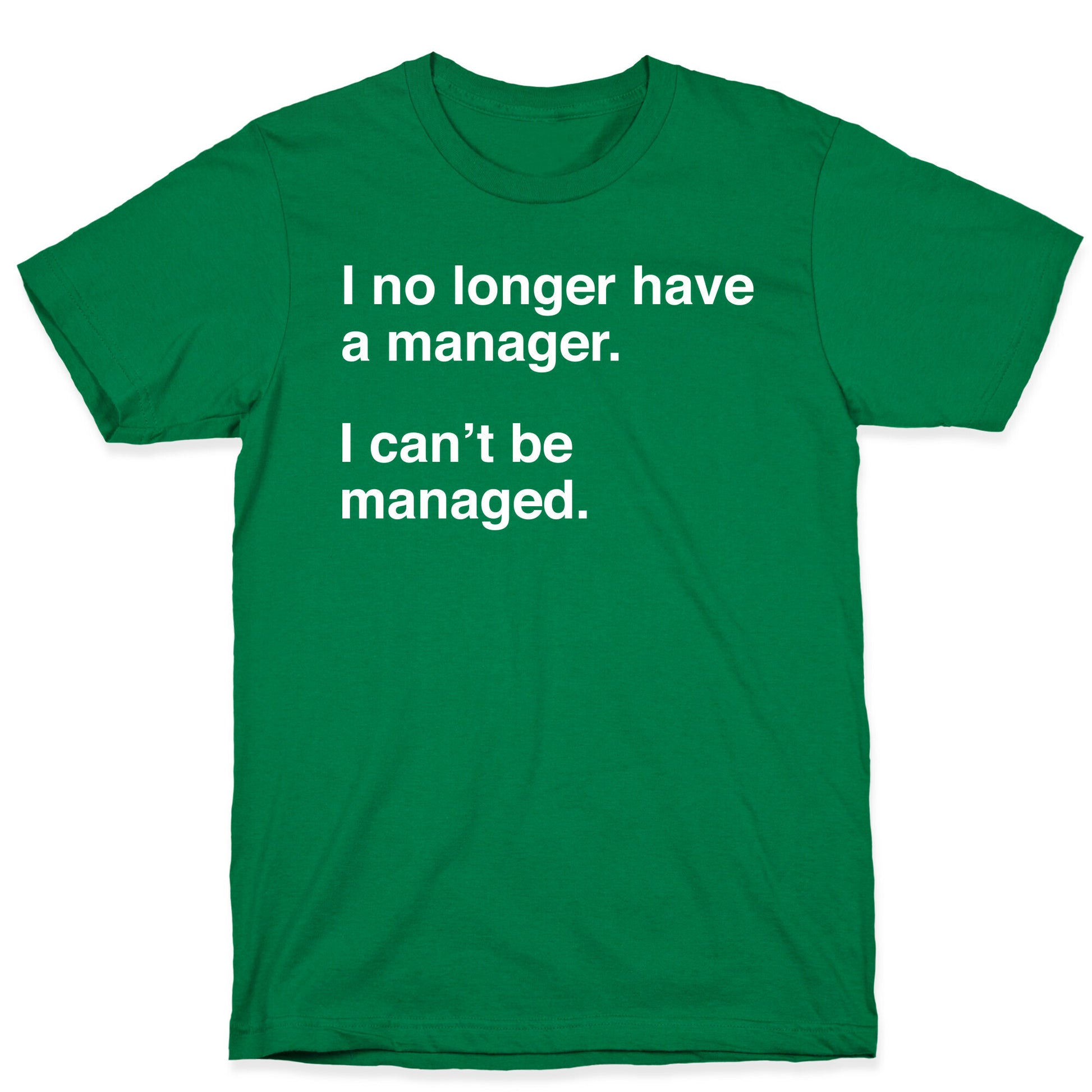 I Can't Be Managed T-Shirt