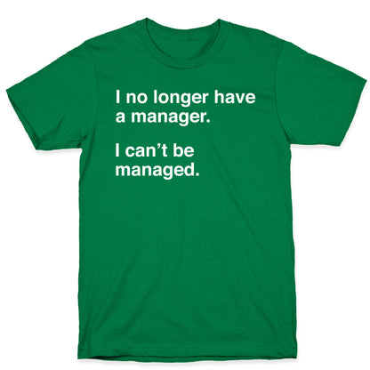 I Can't Be Managed T-Shirt