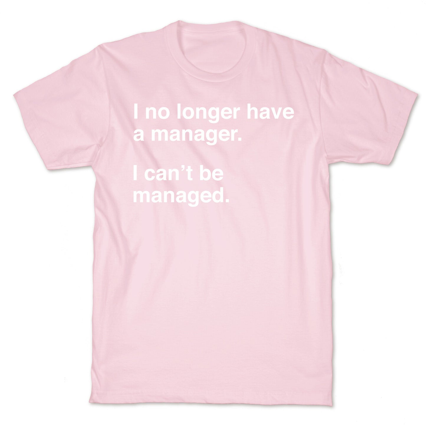 I Can't Be Managed T-Shirt