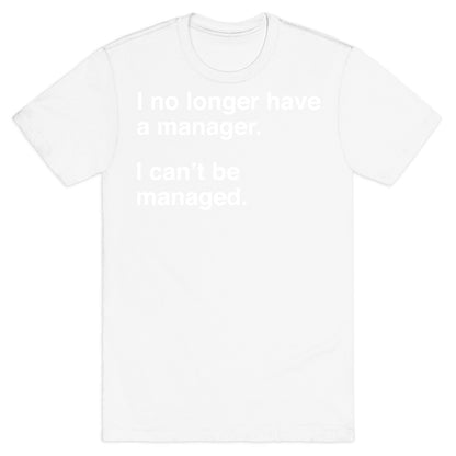 I Can't Be Managed T-Shirt