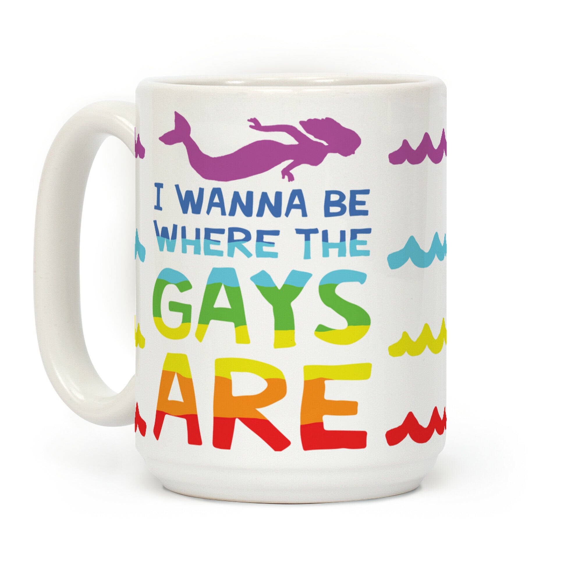 I Wanna Be Where The Gays Are Coffee Mug