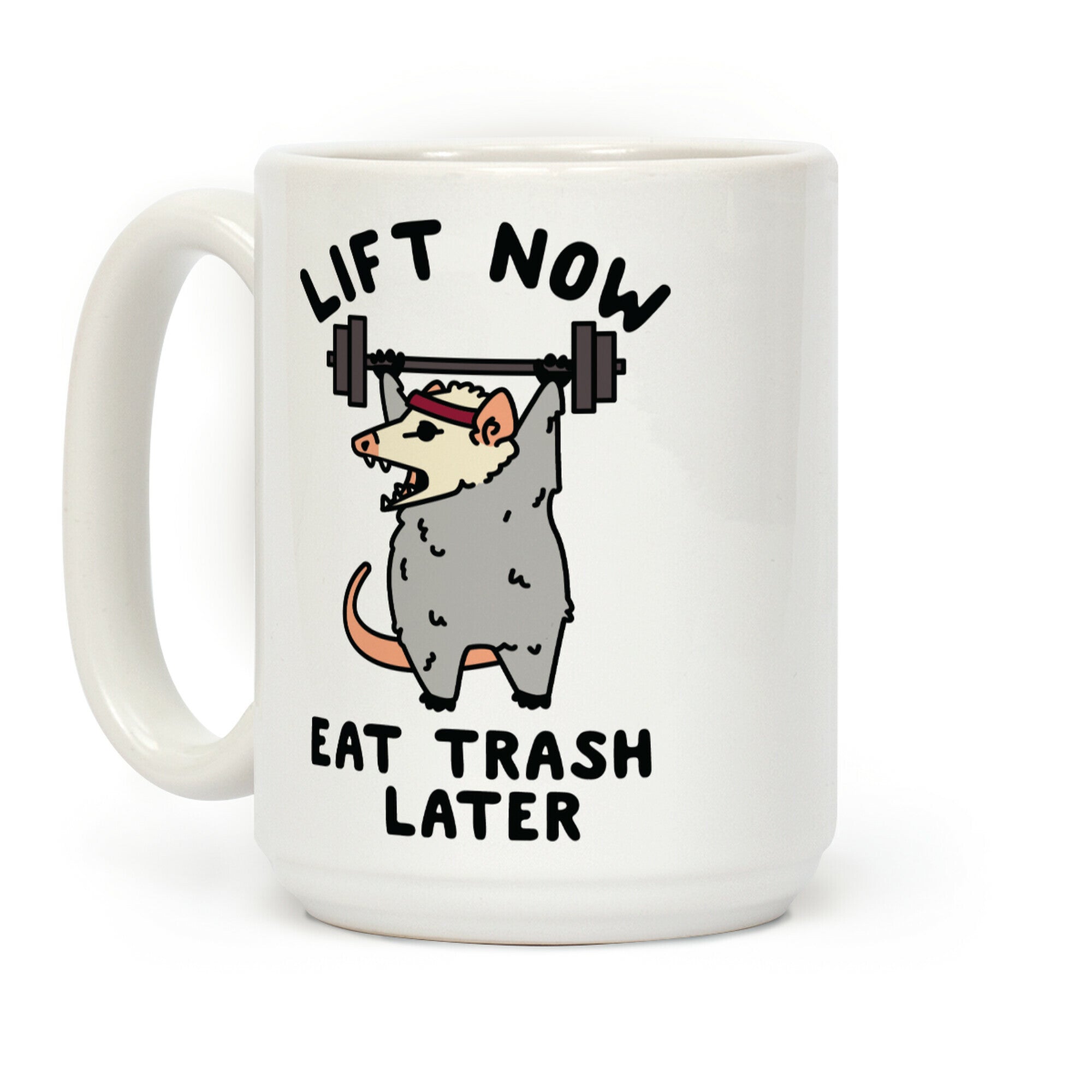 Lift Now Eat Trash Later Coffee Mug