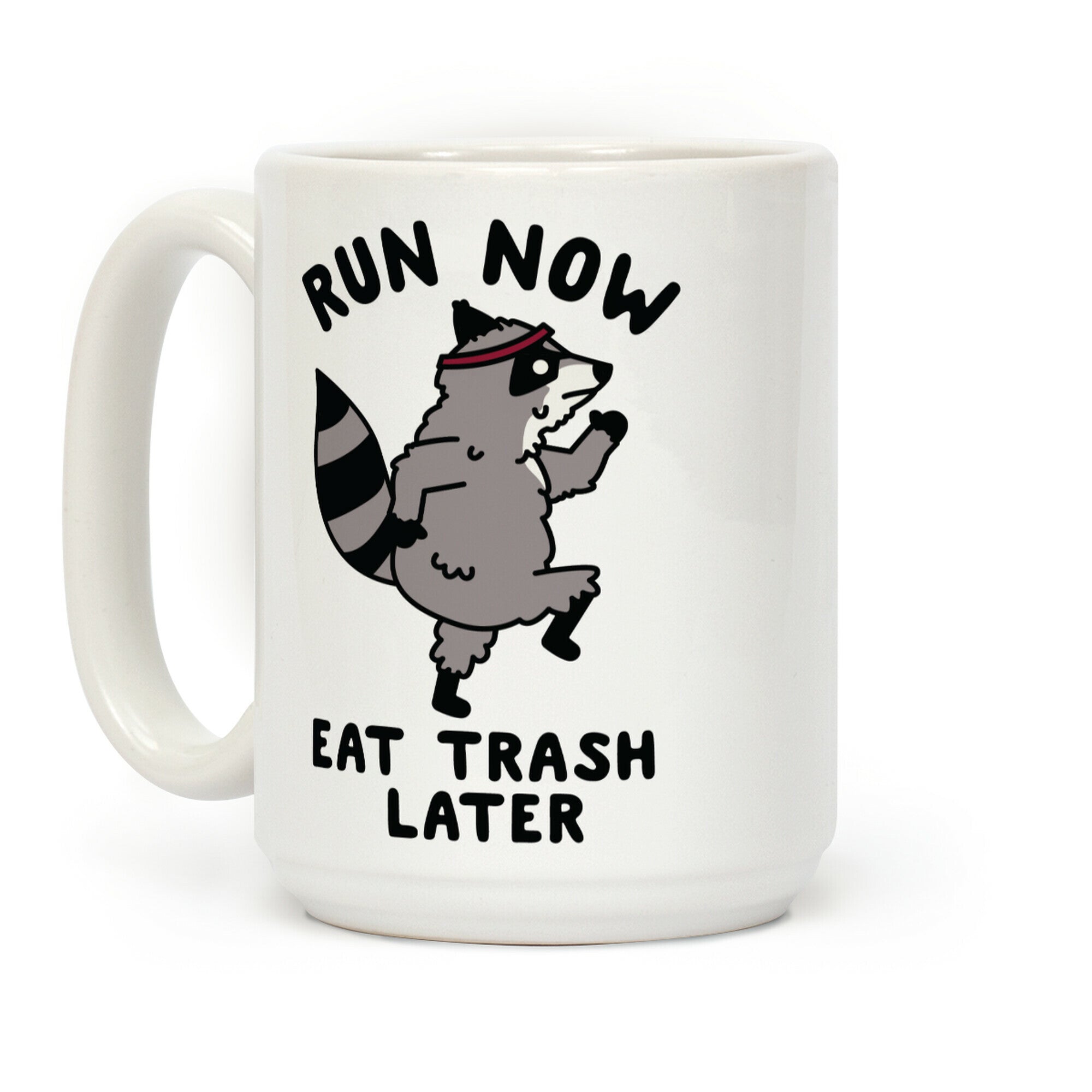 Run Now Eat Trash Later Coffee Mug