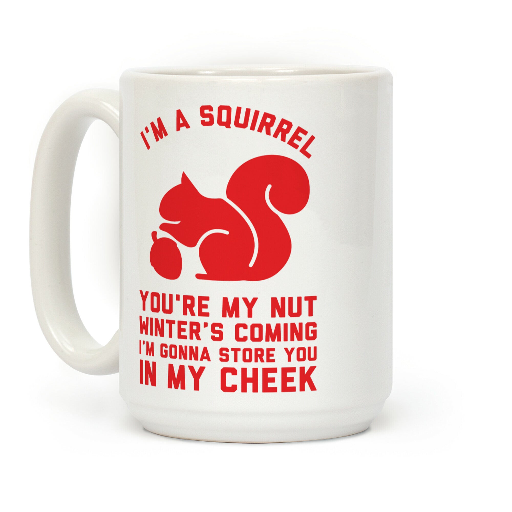 I'm a Squirrel You're My Nut Coffee Mug