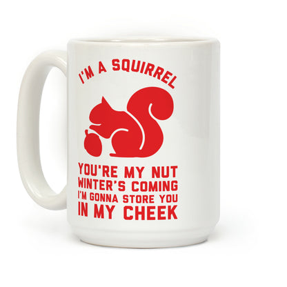 I'm a Squirrel You're My Nut Coffee Mug