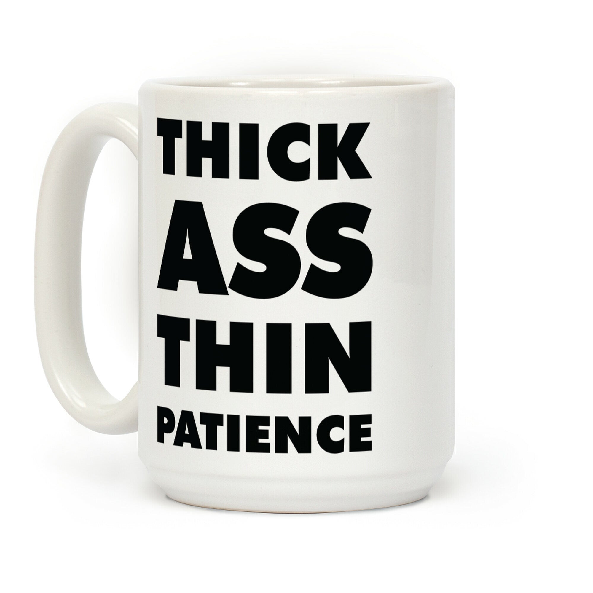 Thick Ass Thin Patience Coffee Mug