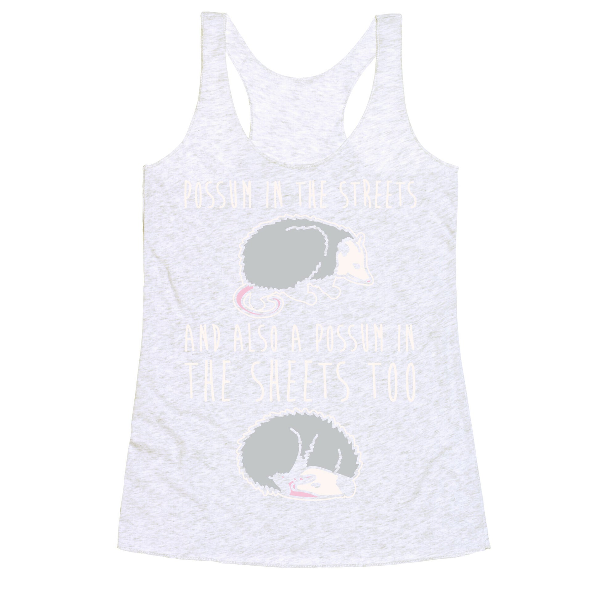 Possum In The Streets and Also A Possum In The Sheets White Print Racerback Tank