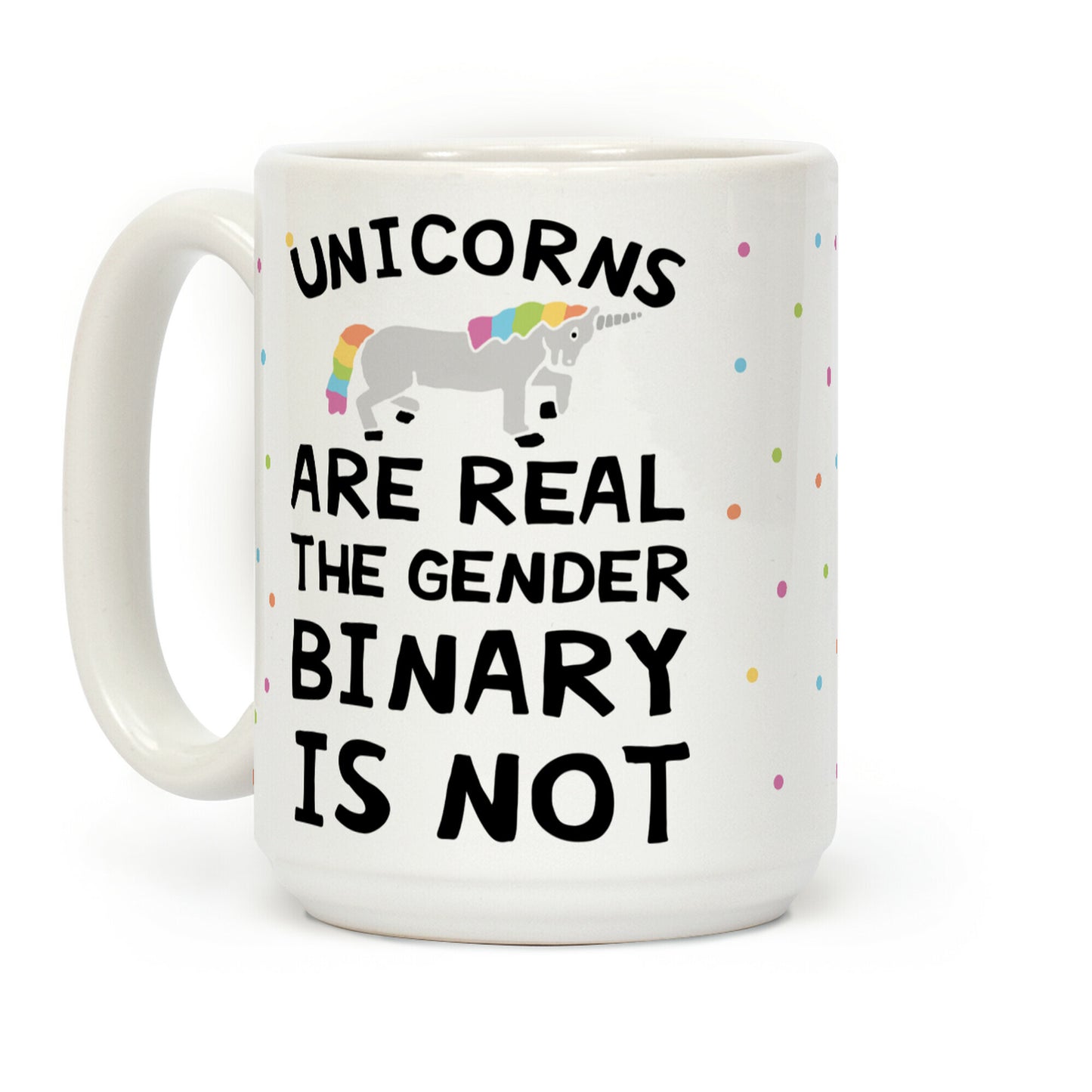 Unicorns Are Real The Gender Binary Is Not Coffee Mug