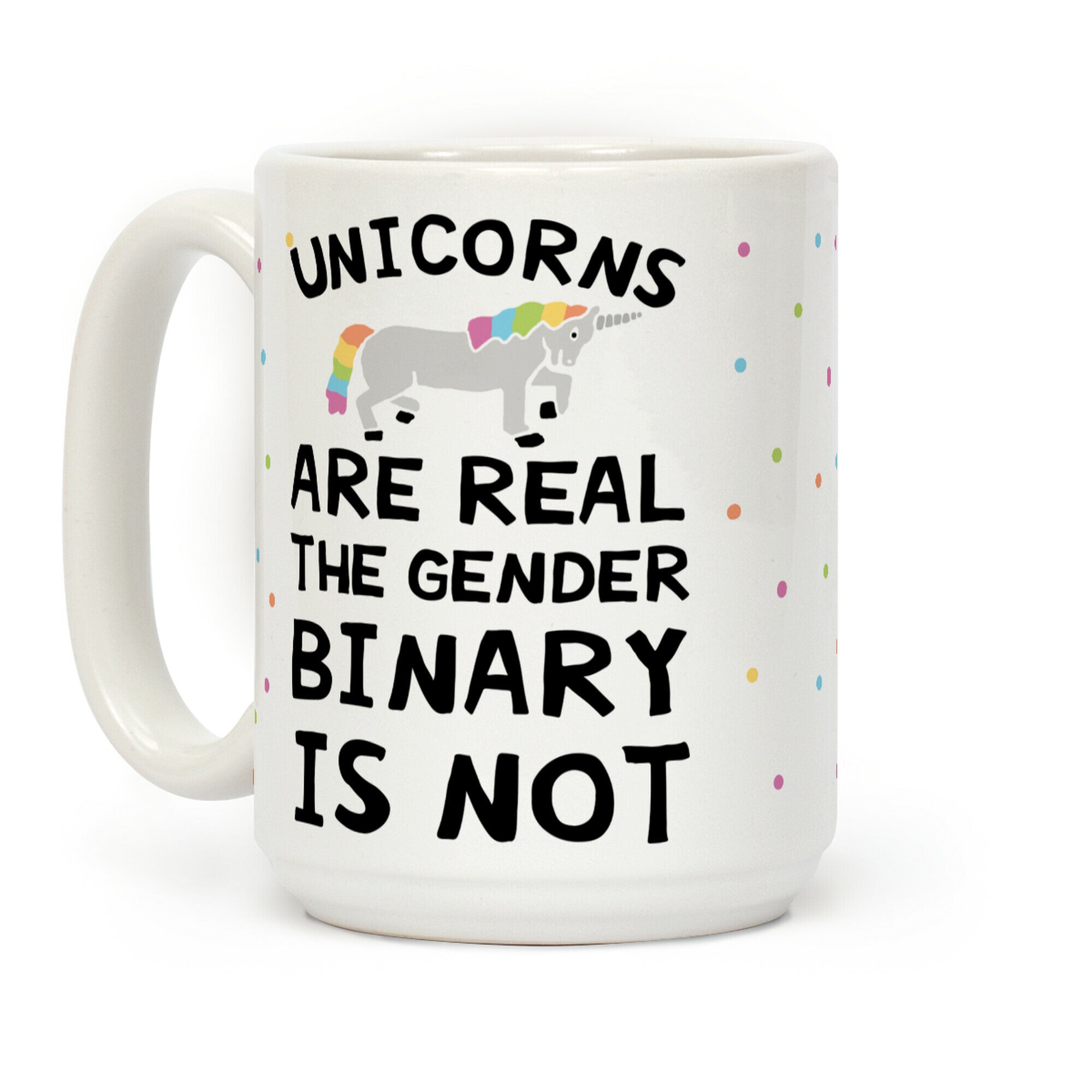 Unicorns Are Real The Gender Binary Is Not Coffee Mug
